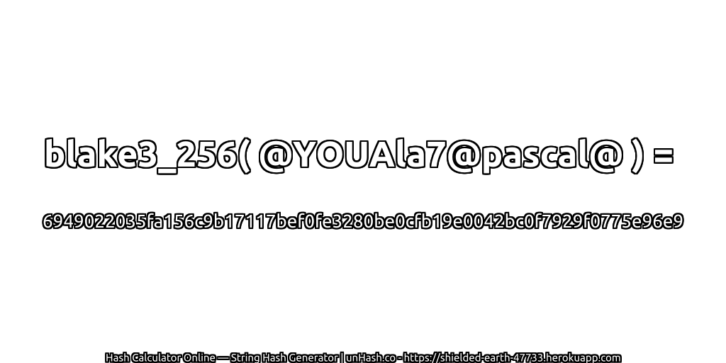 blake3_256( @YOUAla7@pascal@ ) = 6949022035fa156c9b17117bef0fe3280be0cfb19e0042bc0f7929f0775e96e9 | unHash.co