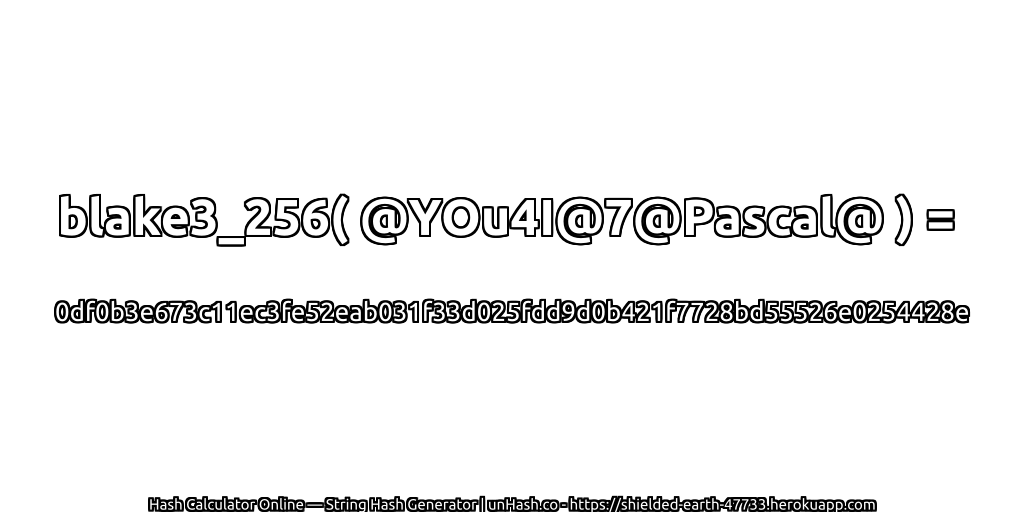 blake3_256( @YOu4I@7@Pascal@ ) = 0df0b3e673c11ec3fe52eab031f33d025fdd9d0b421f7728bd55526e0254428e | unHash.co