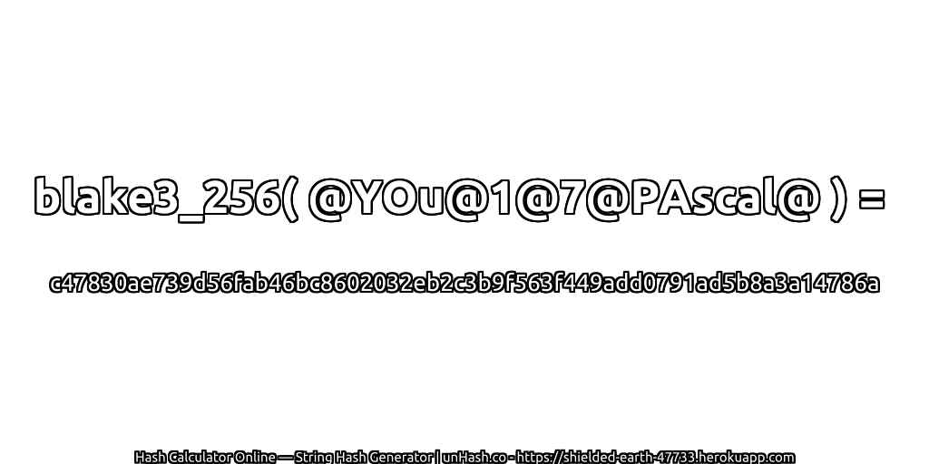 blake3_256( @YOu@1@7@PAscal@ ) = c47830ae739d56fab46bc8602032eb2c3b9f563f449add0791ad5b8a3a14786a | unHash.co