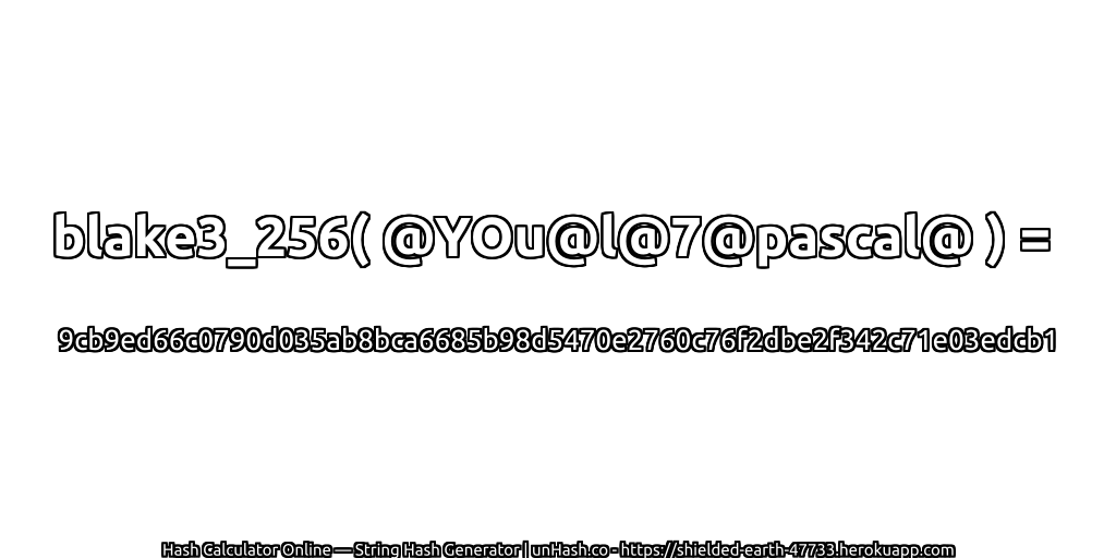 blake3_256( @YOu@l@7@pascal@ ) = 9cb9ed66c0790d035ab8bca6685b98d5470e2760c76f2dbe2f342c71e03edcb1 | unHash.co