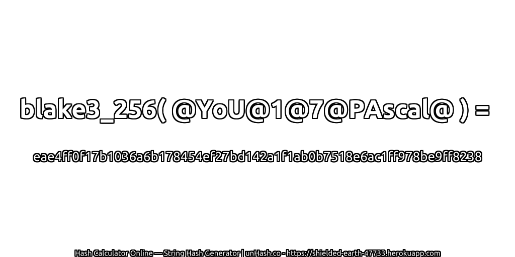 blake3_256( @YoU@1@7@PAscal@ ) = eae4ff0f17b1036a6b178454ef27bd142a1f1ab0b7518e6ac1ff978be9ff8238 | unHash.co