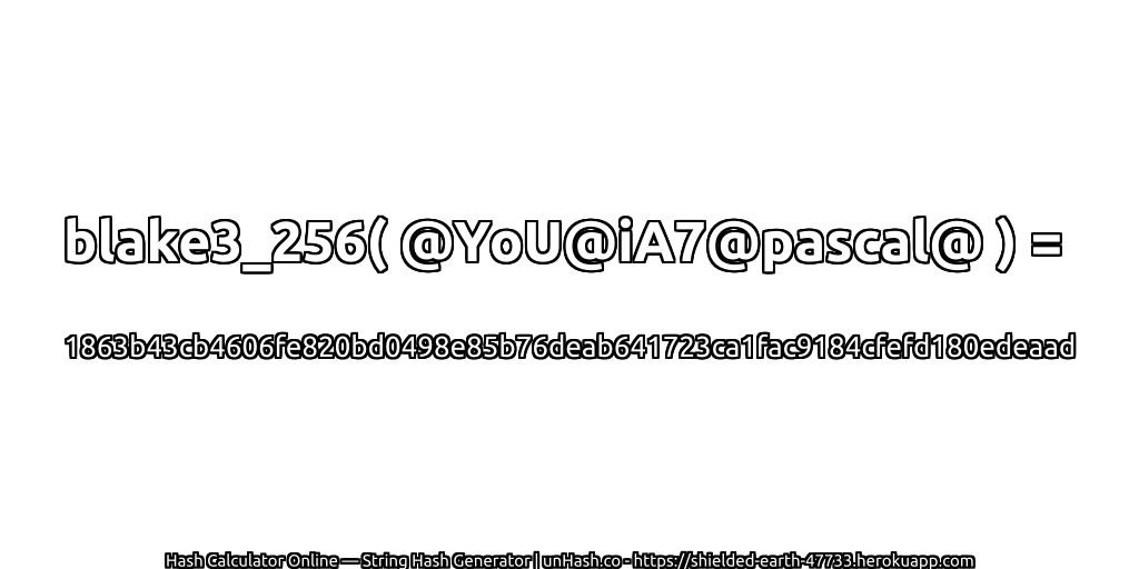blake3_256( @YoU@iA7@pascal@ ) = 1863b43cb4606fe820bd0498e85b76deab641723ca1fac9184cfefd180edeaad | unHash.co