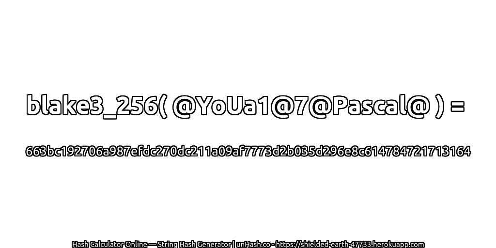 blake3_256( @YoUa1@7@Pascal@ ) = 663bc192706a987efdc270dc211a09af7773d2b035d296e8c614784721713164 | unHash.co