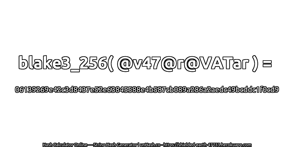 blake3_256( @v47@r@VATar ) = 06139269e42c3d8437e52e63845588e4b587cb089a286a2aedc49bcddc1f0cd9 | unHash.co