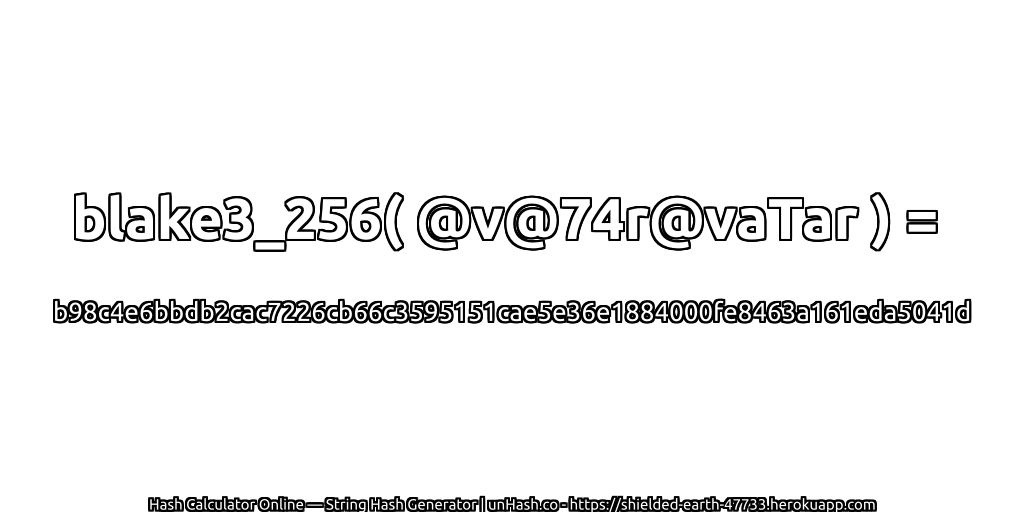 blake3_256( @v@74r@vaTar ) = b98c4e6bbdb2cac7226cb66c3595151cae5e36e1884000fe8463a161eda5041d | unHash.co