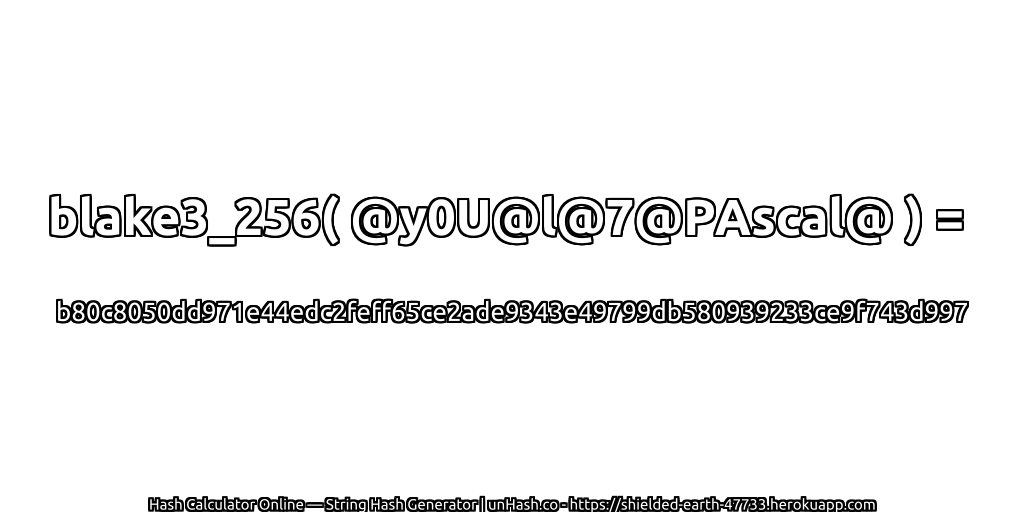 blake3_256( @y0U@l@7@PAscal@ ) = b80c8050dd971e44edc2feff65ce2ade9343e49799db580939233ce9f743d997 | unHash.co