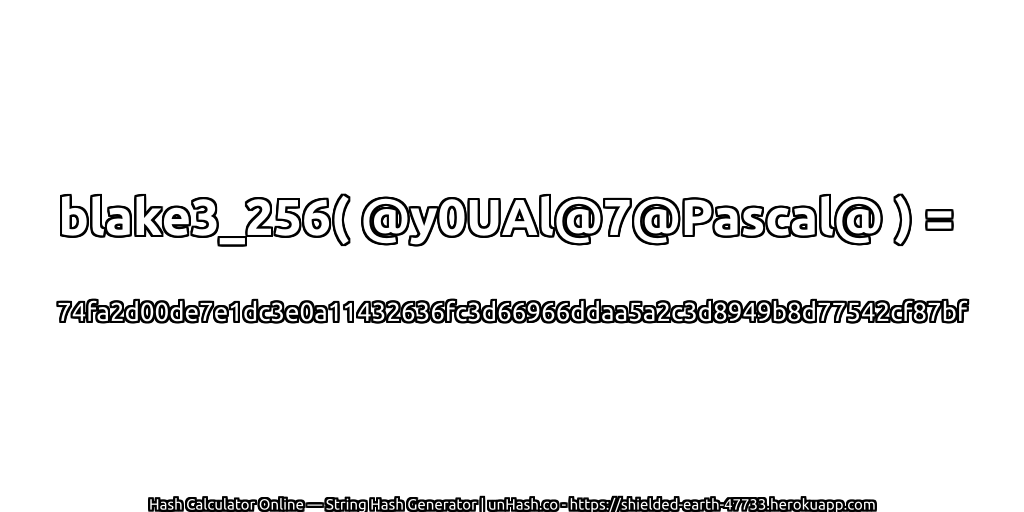 blake3_256( @y0UAl@7@Pascal@ ) = 74fa2d00de7e1dc3e0a11432636fc3d66966ddaa5a2c3d8949b8d77542cf87bf | unHash.co