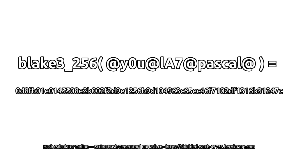 blake3_256( @y0u@lA7@pascal@ ) = 0d8fb01e0145508e2b002f2d9e1256b9d104963c65ec46f7102df1316b31247c | unHash.co