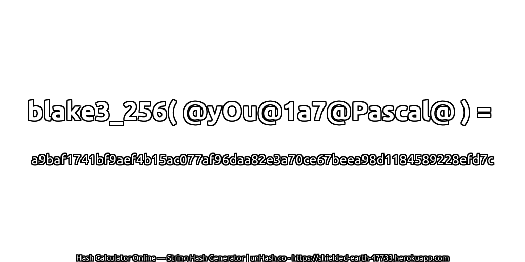 blake3_256( @yOu@1a7@Pascal@ ) = a9baf1741bf9aef4b15ac077af96daa82e3a70ce67beea98d1184589228efd7c | unHash.co
