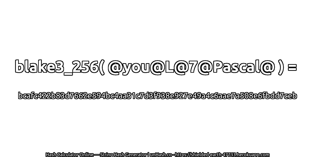 blake3_256( @you@L@7@Pascal@ ) = bcafc422b83d7662e594bc4aa31c7d3f938e927e49a4c6aae7a508e6fbdd7ceb | unHash.co