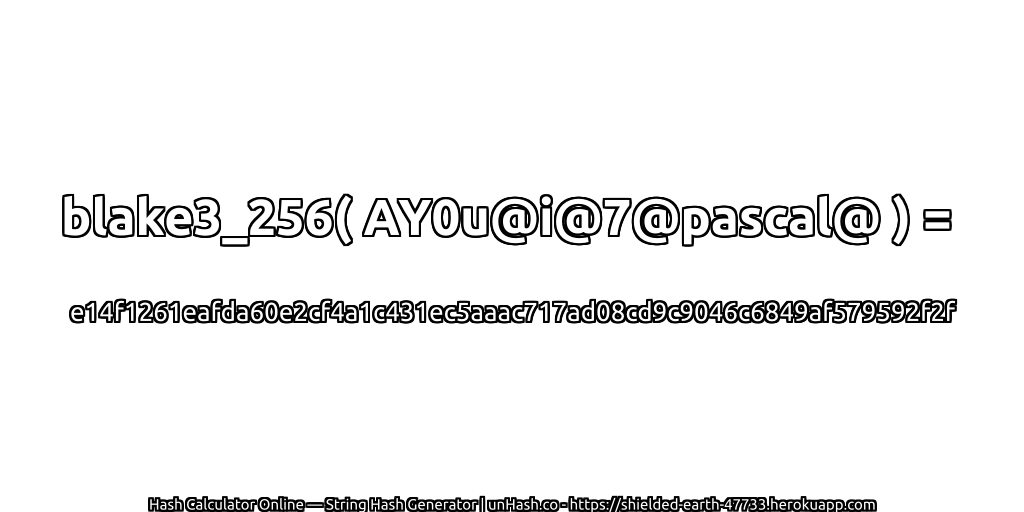 blake3_256( AY0u@i@7@pascal@ ) = e14f1261eafda60e2cf4a1c431ec5aaac717ad08cd9c9046c6849af579592f2f | unHash.co