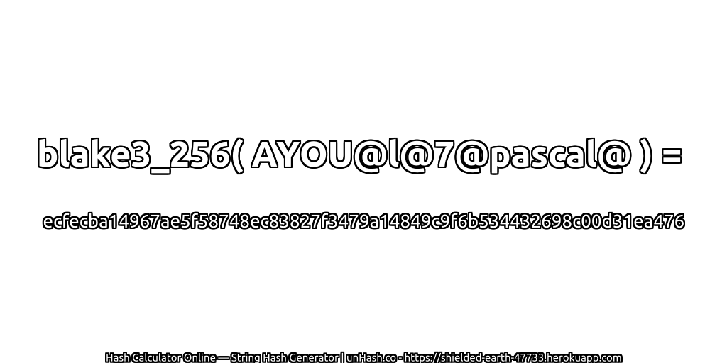 blake3_256( AYOU@l@7@pascal@ ) = ecfecba14967ae5f58748ec83827f3479a14849c9f6b534432698c00d31ea476 | unHash.co