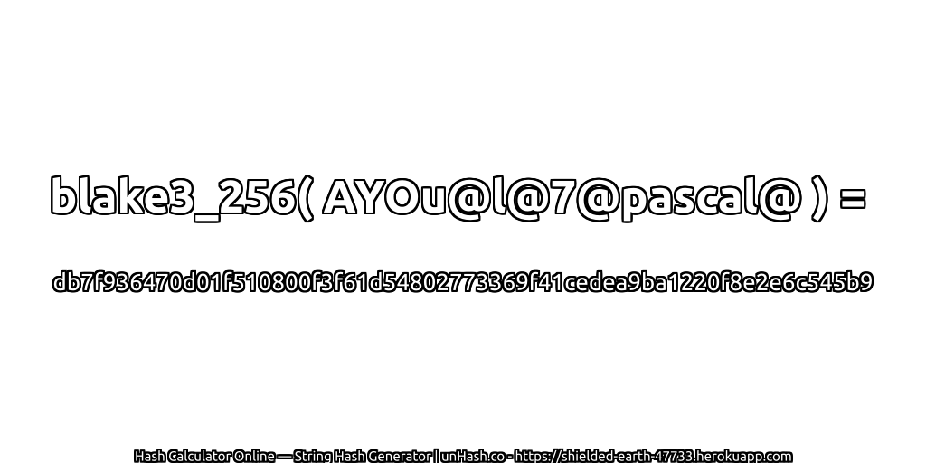 blake3_256( AYOu@l@7@pascal@ ) = db7f936470d01f510800f3f61d54802773369f41cedea9ba1220f8e2e6c545b9 | unHash.co
