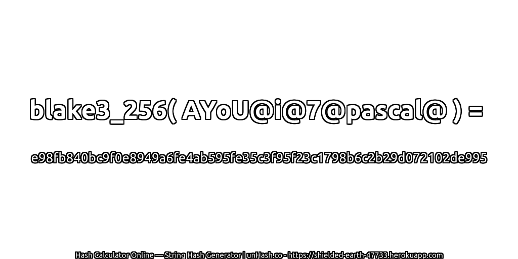 blake3_256( AYoU@i@7@pascal@ ) = e98fb840bc9f0e8949a6fe4ab595fe35c3f95f23c1798b6c2b29d072102de995 | unHash.co