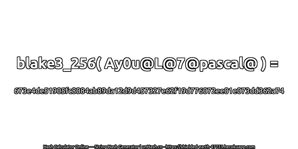 blake3_256( Ay0u@L@7@pascal@ ) = 673e4de51905fc8084ab89da12d9d457327e62f19d776072ee01e073dd362a74 | unHash.co