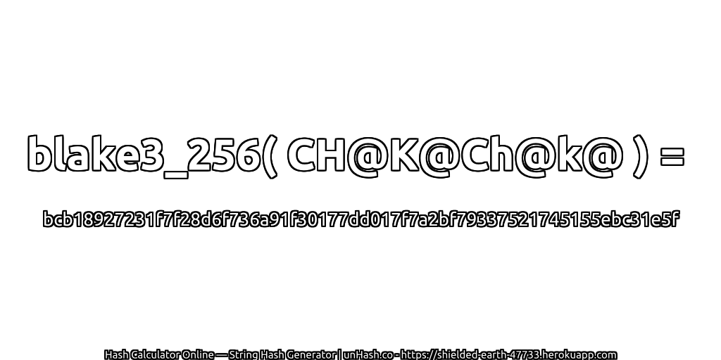 blake3_256( CH@K@Ch@k@ ) = bcb18927231f7f28d6f736a91f30177dd017f7a2bf79337521745155ebc31e5f | unHash.co