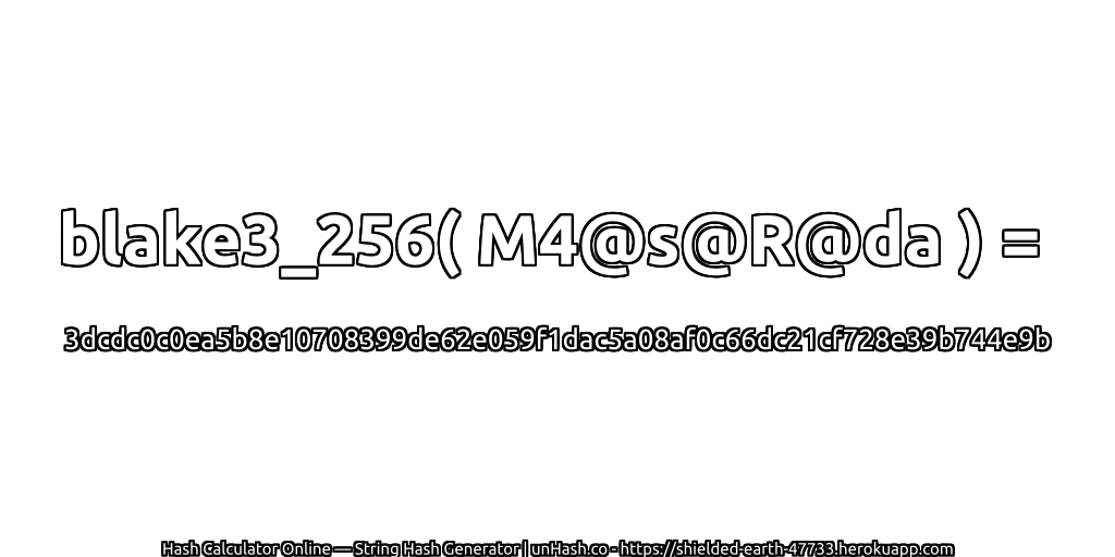 blake3_256( M4@s@R@da ) = 3dcdc0c0ea5b8e10708399de62e059f1dac5a08af0c66dc21cf728e39b744e9b | unHash.co