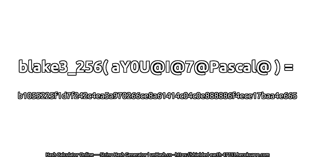 blake3_256( aY0U@I@7@Pascal@ ) = b1055225f1d7f242c4ea5a970266ce8a61414c04c0e888886f4ece17baa4e665 | unHash.co