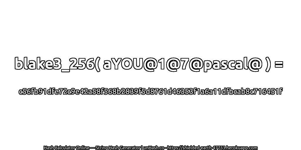 blake3_256( aYOU@1@7@pascal@ ) = c56fb91dfe72c9e42a58f568b2839f5d8761d46353f1a6a11dfbcab8c716451f | unHash.co