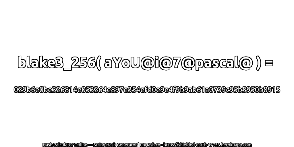 blake3_256( aYoU@i@7@pascal@ ) = 029b6e0be326814e053264e897e354efd0e9e4f9b9ab61a0739c95b5950b8915 | unHash.co