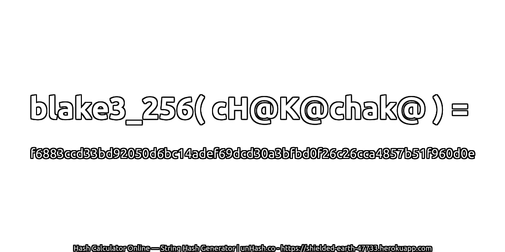 blake3_256( cH@K@chak@ ) = f6883ccd33bd92050d6bc14adef69dcd30a3bfbd0f26c26cca4857b51f960d0e | unHash.co