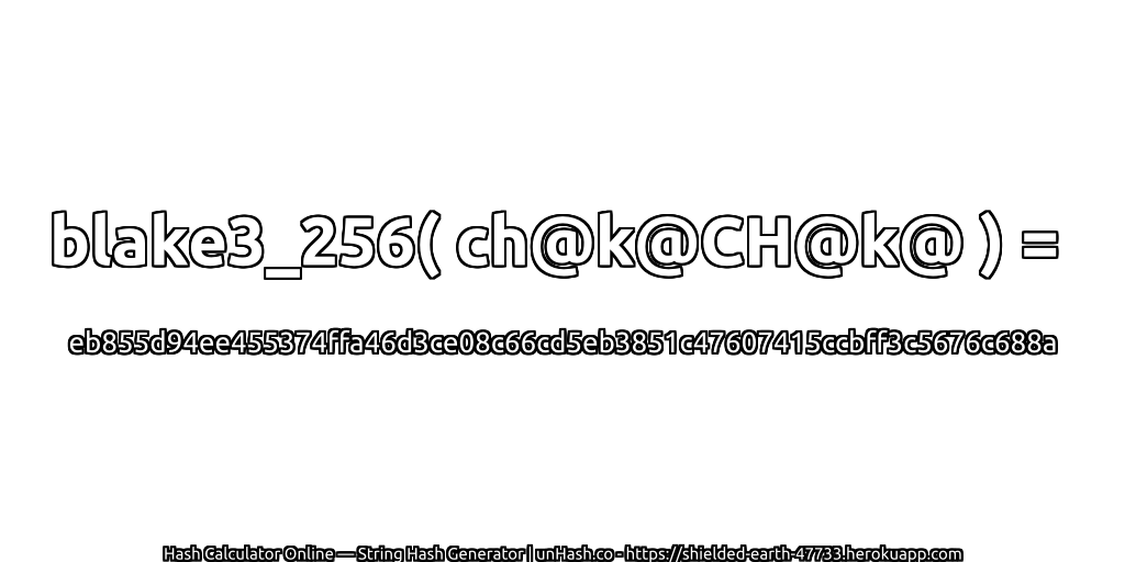blake3_256( ch@k@CH@k@ ) = eb855d94ee455374ffa46d3ce08c66cd5eb3851c47607415ccbff3c5676c688a | unHash.co