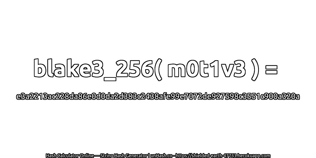 blake3_256( m0t1v3 ) = e3a2213ac228da86e0d0da2d383c2438afe99e7072de927598c3551c900a320a | unHash.co
