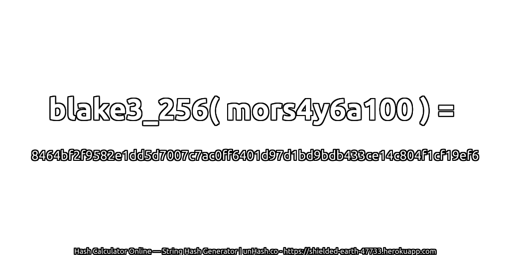 blake3_256( mors4y6a100 ) = 8464bf2f9582e1dd5d7007c7ac0ff6401d97d1bd9bdb433ce14c804f1cf19ef6 | unHash.co