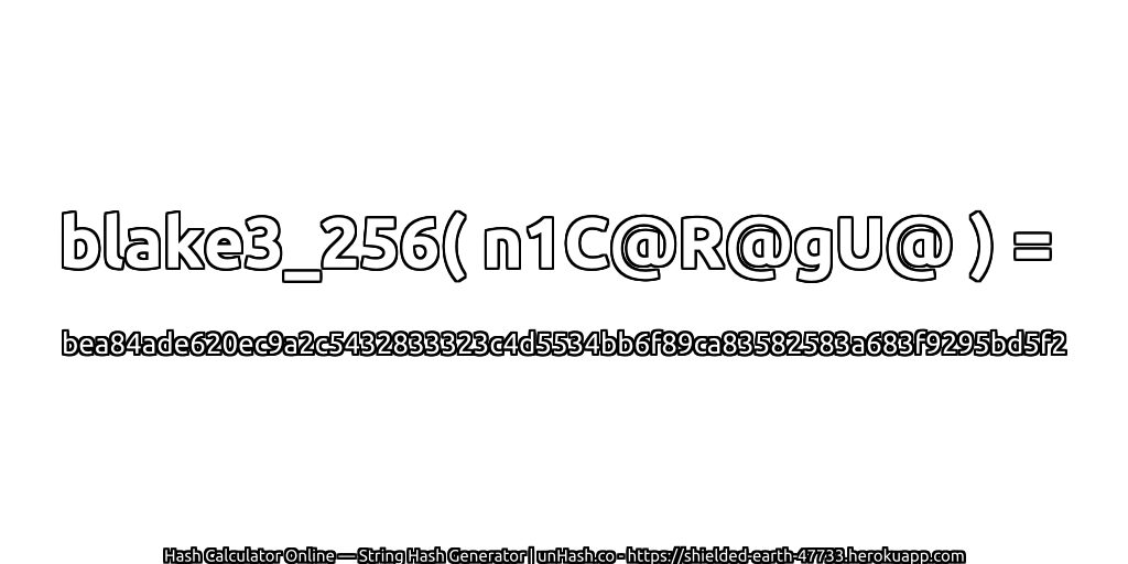 blake3_256( n1C@R@gU@ ) = bea84ade620ec9a2c5432833323c4d5534bb6f89ca83582583a683f9295bd5f2 | unHash.co