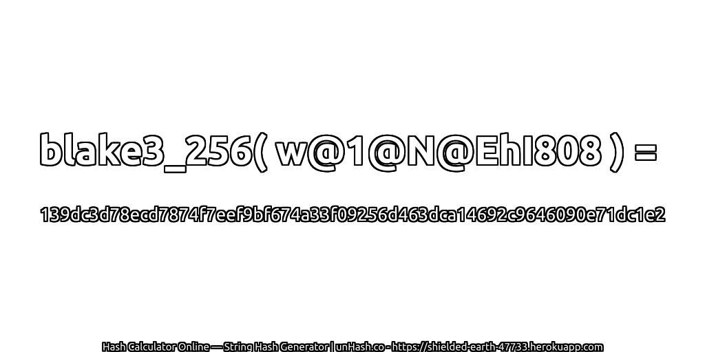 blake3_256( w@1@N@EhI808 ) = 139dc3d78ecd7874f7eef9bf674a33f09256d463dca14692c9646090e71dc1e2 | unHash.co