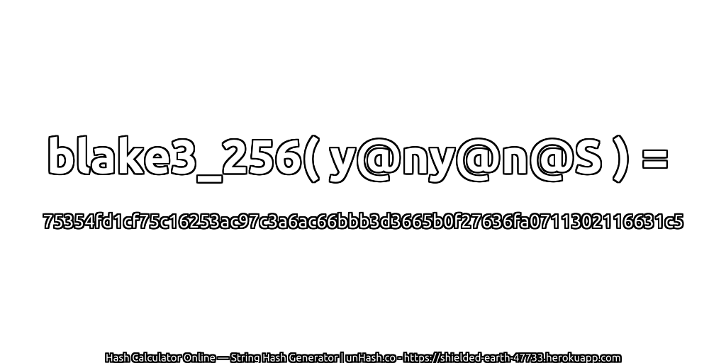 blake3_256( y@ny@n@S ) = 75354fd1cf75c16253ac97c3a6ac66bbb3d3665b0f27636fa0711302116631c5 | unHash.co