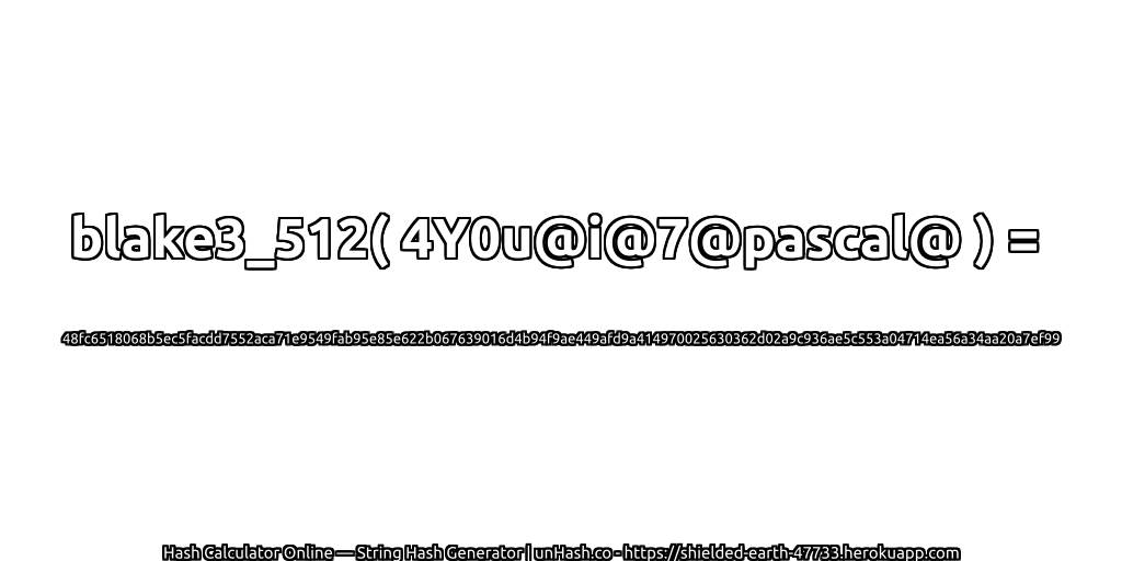 blake3_512( 4Y0u@i@7@pascal@ ) = 48fc6518068b5ec5facdd7552aca71e9549fab95e85e622b067639016d4b94f9ae449afd9a414970025630362d02a9c936ae5c553a04714ea56a34aa20a7ef99 | unHash.co