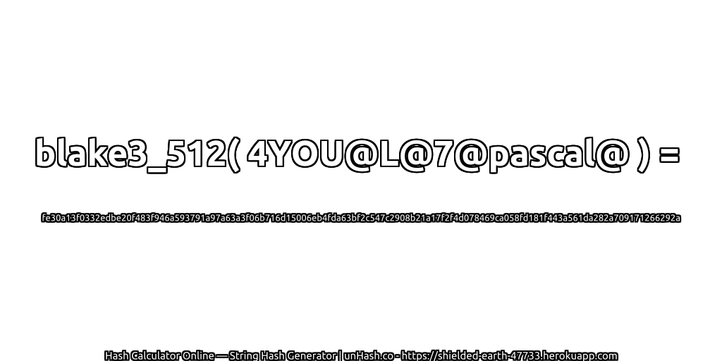 blake3_512( 4YOU@L@7@pascal@ ) = fe30a13f0332edbe20f483f946a593791a97a63a3f06b716d15006eb4fda63bf2c547c2908b21a17f2f4d078469ca058fd181f443a561da282a709171266292a | unHash.co