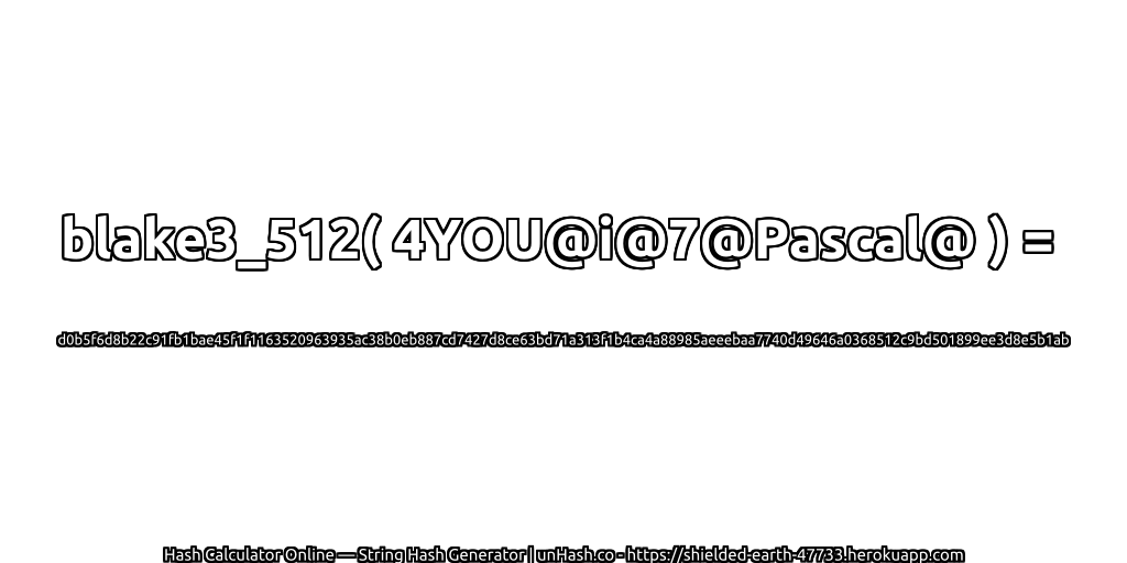 blake3_512( 4YOU@i@7@Pascal@ ) = d0b5f6d8b22c91fb1bae45f1f1163520963935ac38b0eb887cd7427d8ce63bd71a313f1b4ca4a88985aeeebaa7740d49646a0368512c9bd501899ee3d8e5b1ab | unHash.co