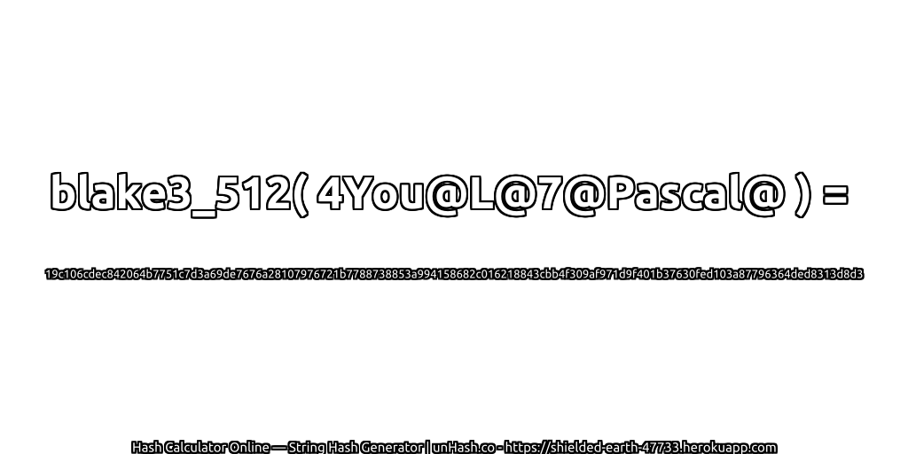 blake3_512( 4You@L@7@Pascal@ ) = 19c106cdec842064b7751c7d3a69de7676a28107976721b7788738853a994158682c016218843cbb4f309af971d9f401b37630fed103a87796364ded8313d8d3 | unHash.co