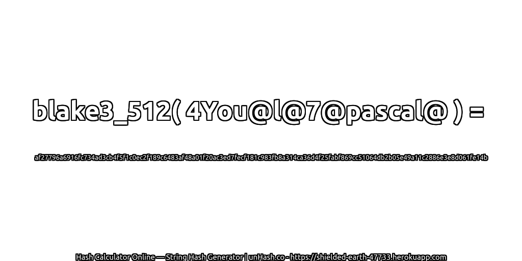 blake3_512( 4You@l@7@pascal@ ) = af27796a6916fc734ad3cb4f5f1c0ec2f189c6483af48a01f20ac3ed7fecf181c983fb8a314ca36d4f25fabf869cc51064db2b05e49a11c2886e3e8d061fe14b | unHash.co