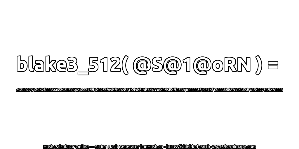 blake3_512( @S@1@oRN ) = c5e602751e9b2f888568ea9a6a16421eea7dd1d02caf89bfc392e21bd9df19b7d4338d0d5bdff8e58465283cf1537bf1a883abdc768d3a5b48cd227c5d278238 | unHash.co