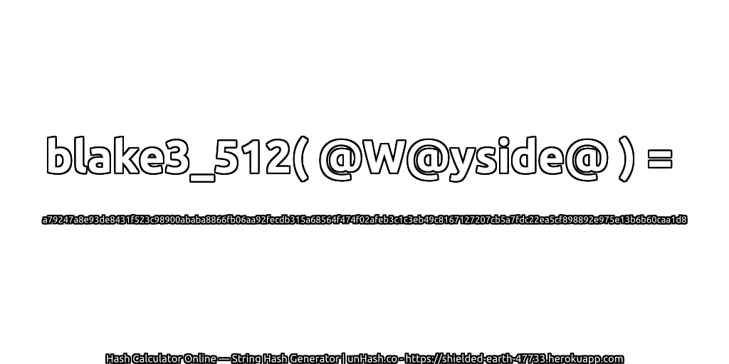 blake3_512( @W@yside@ ) = a79247a8e93de8431f523c98900ababa8866fb06aa92fecdb315a68564f474f02afeb3c1c3eb49c8167127207cb5a7fdc22ea5cf898892e975e13b6b60caa1d8 | unHash.co