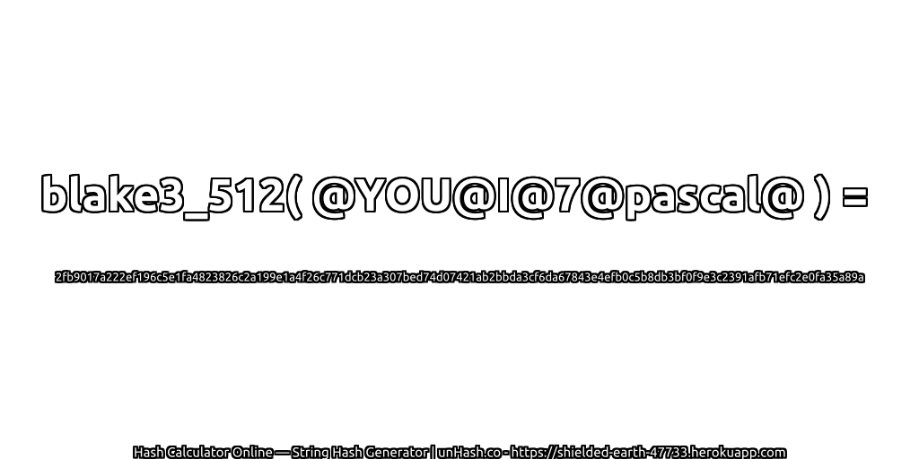 blake3_512( @YOU@I@7@pascal@ ) = 2fb9017a222ef196c5e1fa4823826c2a199e1a4f26c771dcb23a307bed74d07421ab2bbda3cf6da67843e4efb0c5b8db3bf0f9e3c2391afb71efc2e0fa35a89a | unHash.co