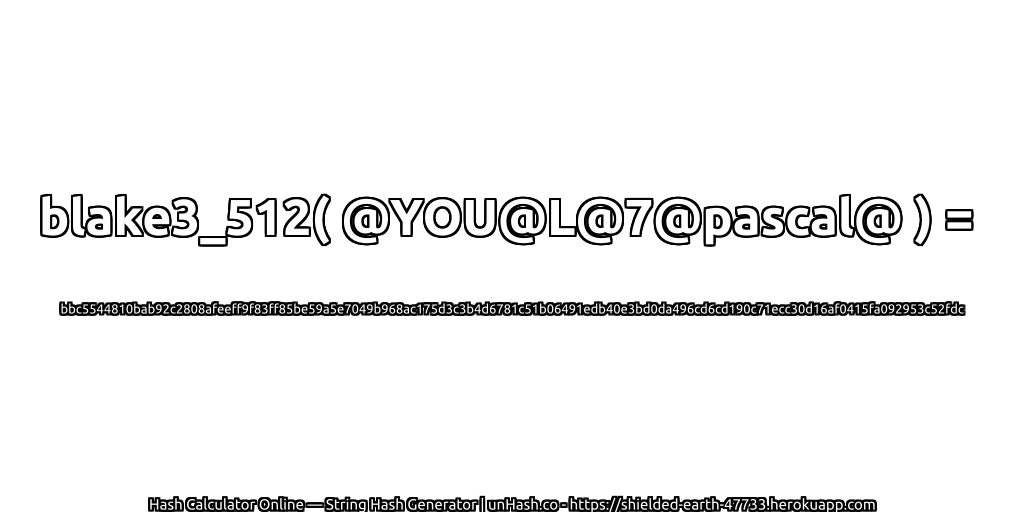 blake3_512( @YOU@L@7@pascal@ ) = bbc5544810bab92c2808afeeff9f83ff85be59a5e7049b968ac175d3c3b4d6781c51b06491edb40e3bd0da496cd6cd190c71ecc30d16af0415fa092953c52fdc | unHash.co