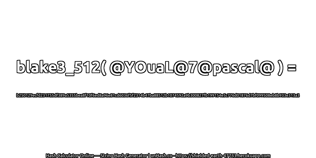 blake3_512( @YOuaL@7@pascal@ ) = b250129ecfd231755df389a5355bea8f10f6ed8a96e81cd6036f5f2314b47ba88512b1074592a9b300827fb199154e5c776d01876d7bf099508eb8b933e313a3 | unHash.co
