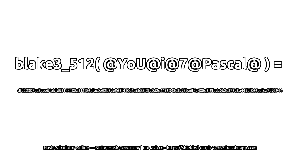 blake3_512( @YoU@i@7@Pascal@ ) = dfd22307ec5eee61abfd53144108a311f86afac0e02b5de963f410d1a6b85f2fe0d2e4465343c8b93ba6f4a408e3f9fada0b2c876d8a445bf066eafea7d93944 | unHash.co