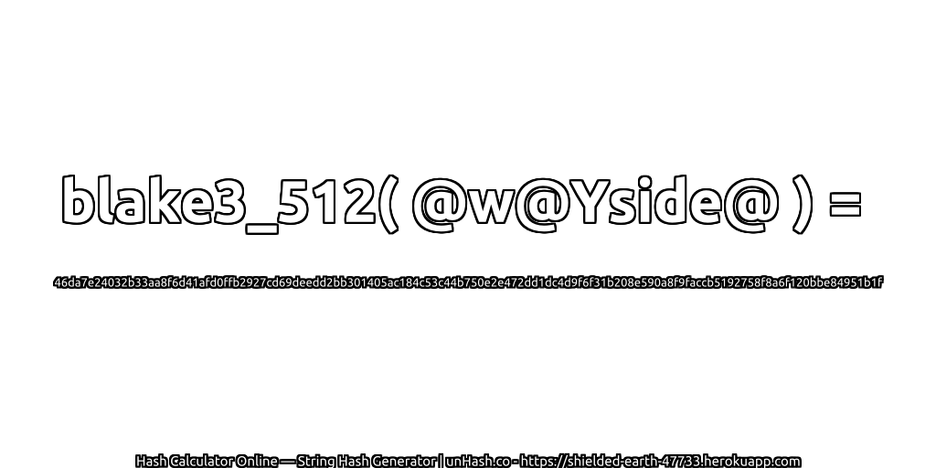 blake3_512( @w@Yside@ ) = 46da7e24032b33aa8f6d41afd0ffb2927cd69deedd2bb301405ac184c53c44b750e2e472dd1dc4d9f6f31b208e590a8f9faccb5192758f8a6f120bbe84951b1f | unHash.co