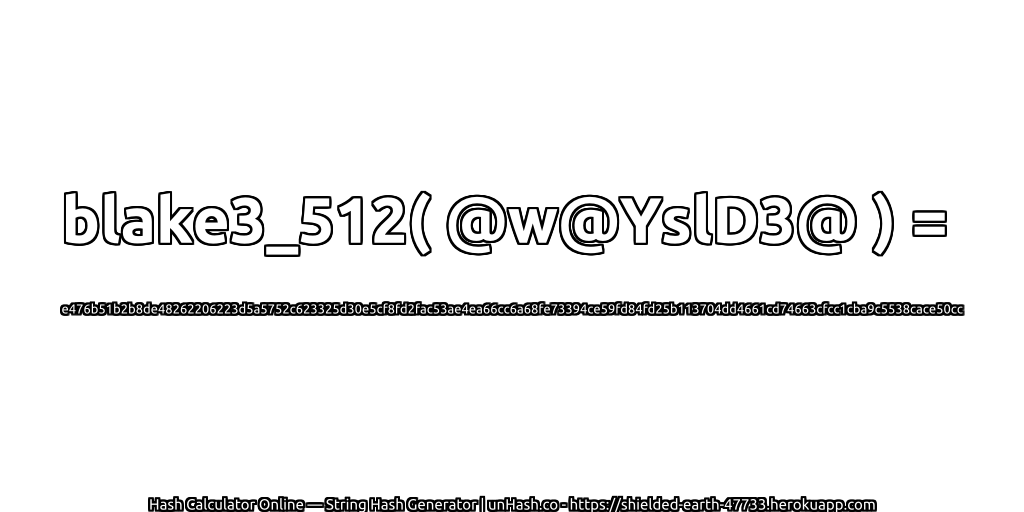 blake3_512( @w@YslD3@ ) = e476b51b2b8de48262206223d5a5752c623325d30e5cf8fd2fac53ae4ea66cc6a68fe73394ce59fd84fd25b113704dd4661cd74663cfcc1cba9c5538cace50cc | unHash.co