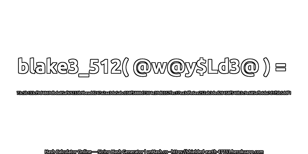 blake3_512( @w@y$Ld3@ ) = 73c5b133cf9d4869dbda85af69233b9beadd247a2aa3da5abc038f5888d7304e39d0357fec17ea3dfe6ee252ab3ded28458f540b3c9e685efb6da7d1f5b5ddf1 | unHash.co