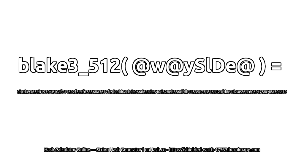 blake3_512( @w@ySlDe@ ) = 0bcda9363eb19704e10af714692f3ecf678368a3617fc9badd0acbdc066d62cde340d328eb886dfdb44535c73c846a123fd8e4d2ae26cc6069c758c48a30ca19 | unHash.co