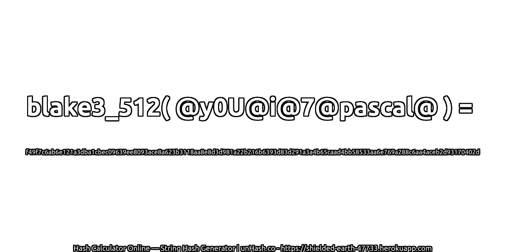blake3_512( @y0U@i@7@pascal@ ) = f49f7c6ab6e121a3dba1cbec09639ee8093ace8a623b3118aa8e8d3d981a22b216b6393d83d291a3a4b65caad4bb58533aa6e769a288c6aa4aceb2d93170402d | unHash.co
