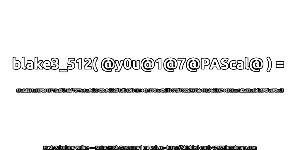 blake3_512( @y0u@1@7@PAScal@ ) = 65a8d556a5890615713c8fd16bf7077e6cc9db2420c9dbb3f6dfb80f943144247901c42dff9073f7002d737bb472d4dd88744305aa1d2a82e6bfb590fe692ed5 | unHash.co
