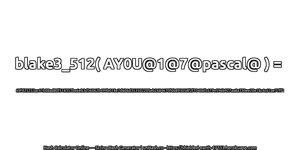 blake3_512( AY0U@1@7@pascal@ ) = 69fd25253ac41b08ad80f518357be6eb3d36062b499b018e7d606d353502205eb2684670f6b893058f2f70406fc619e596b927aa8a730ee20e18c4c61ae77ff1 | unHash.co