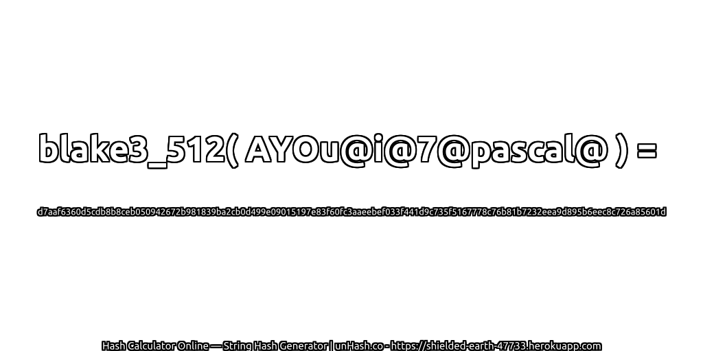 blake3_512( AYOu@i@7@pascal@ ) = d7aaf6360d5cdb8b8ceb050942672b981839ba2cb0d499e09015197e83f60fc3aaeebef033f441d9c735f5167778c76b81b7232eea9d895b6eec8c726a85601d | unHash.co